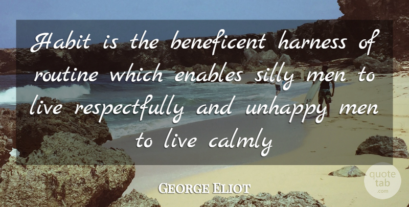 George Eliot Quote About Silly, Men, Unhappy: Habit Is The Beneficent Harness...