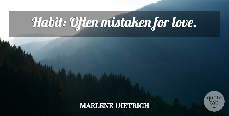 Marlene Dietrich Quote About Habit, Mistaken: Habit Often Mistaken For Love...