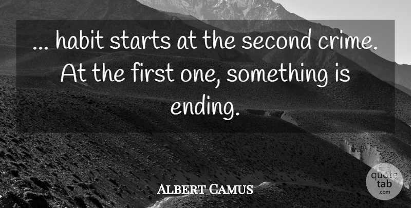 Albert Camus Quote About Firsts, Murder, Habit: Habit Starts At The Second...