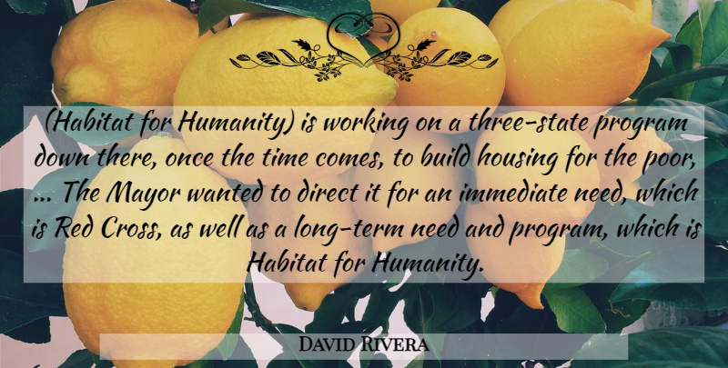 David Rivera Quote About Build, Direct, Habitat, Housing, Humanity: Habitat For Humanity Is Working...