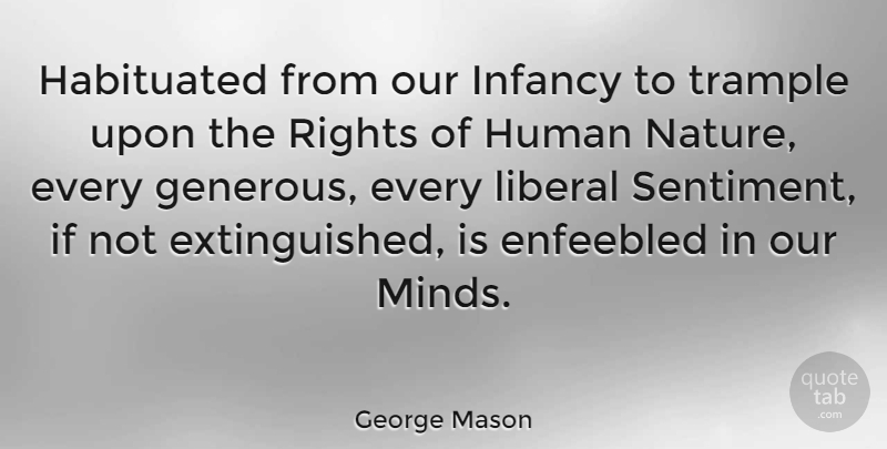 George Mason Quote About Infancy Is, Rights, Mind: Habituated From Our Infancy To...