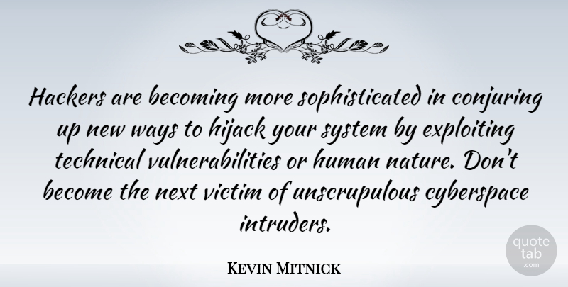 Kevin Mitnick Quote About Becoming, Cyberspace, Exploiting, Hackers, Human: Hackers Are Becoming More Sophisticated...