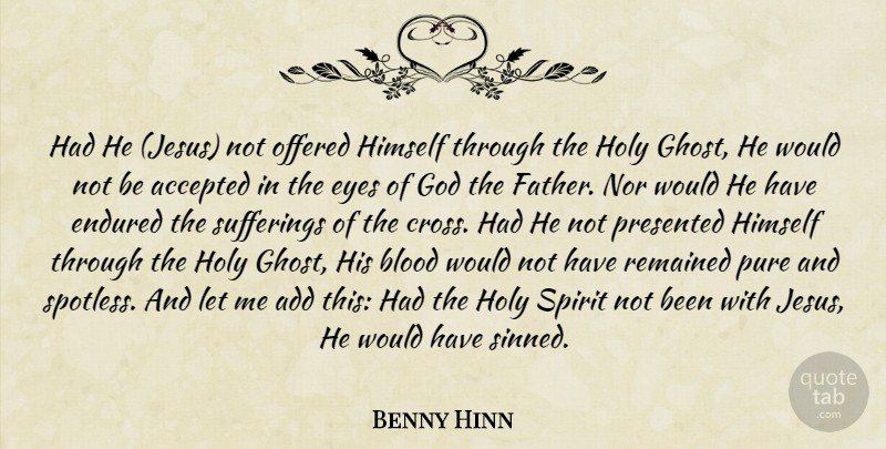 Benny Hinn Quote About Jesus, Father, Eye: Had He Jesus Not Offered...