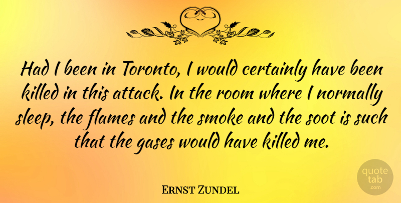 Ernst Zundel Quote About Sleep, Flames, Toronto: Had I Been In Toronto...