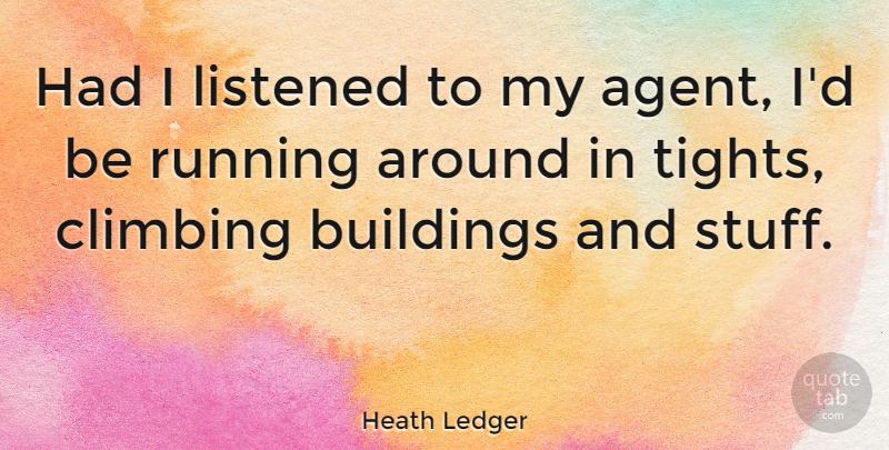 Heath Ledger Quote About Running, Climbing, Tights: Had I Listened To My...