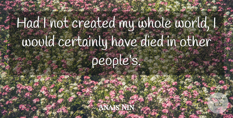 Anais Nin Quote About Break Up, People, World: Had I Not Created My...