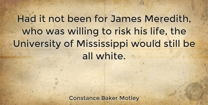 Constance Baker Motley Quote About White, Risk, Willing: Had It Not Been For...