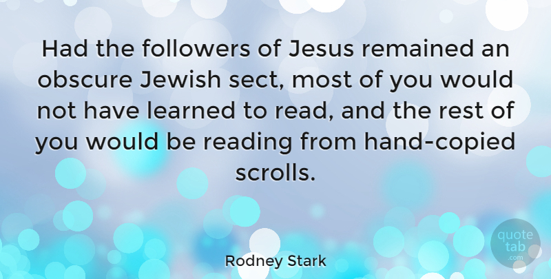 Rodney Stark Quote About Followers, Jewish, Learned, Obscure, Remained: Had The Followers Of Jesus...