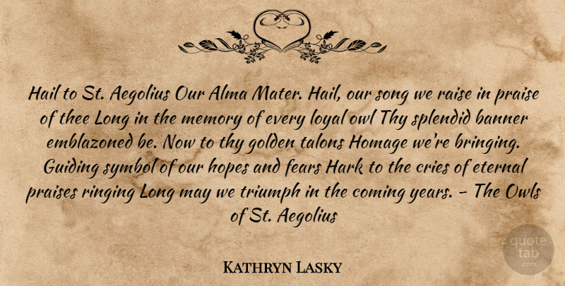 Kathryn Lasky Quote About Song, Memories, Years: Hail To St Aegolius Our...