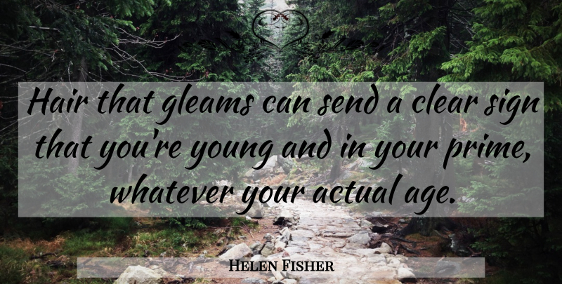Helen Fisher Quote About Hair, Age, Gleam: Hair That Gleams Can Send...