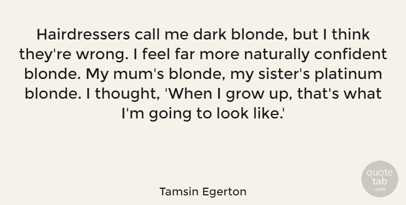 Tamsin Egerton Quote About Call, Confident, Far, Grow, Naturally: Hairdressers Call Me Dark Blonde...