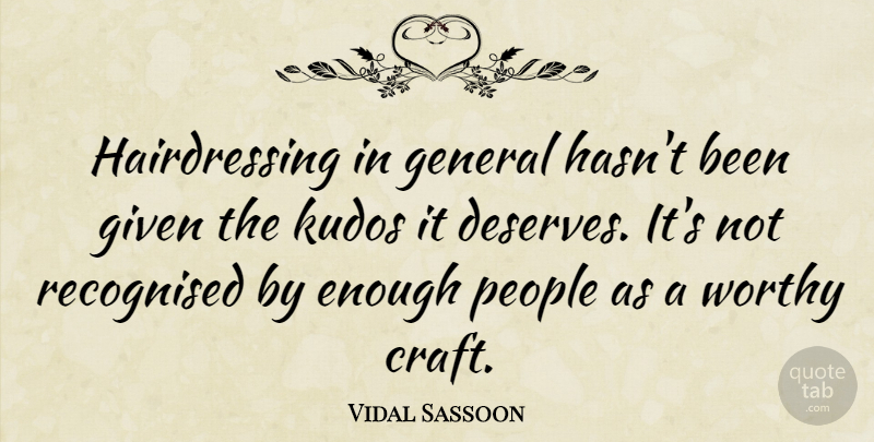 Vidal Sassoon Quote About People, Crafts, Enough: Hairdressing In General Hasnt Been...