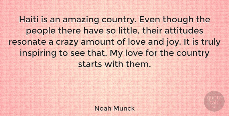 Noah Munck Quote About Country, Attitude, Crazy: Haiti Is An Amazing Country...