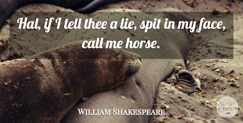 William Shakespeare Quote About Horse, Lying, Faces: Hal If I Tell Thee...