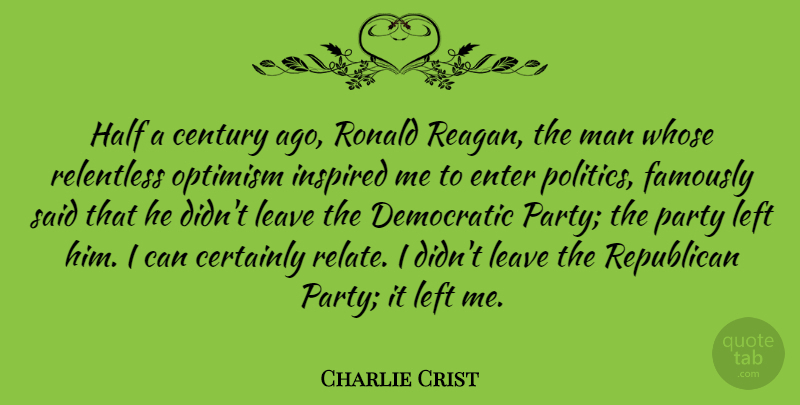 Charlie Crist Quote About Party, Men, Optimism: Half A Century Ago Ronald...