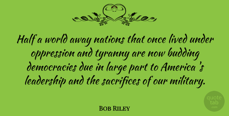 Bob Riley Quote About Military, Sacrifice, America: Half A World Away Nations...