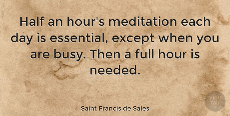 Saint Francis de Sales Quote About Meditation, Each Day, Half: Half An Hours Meditation Each...