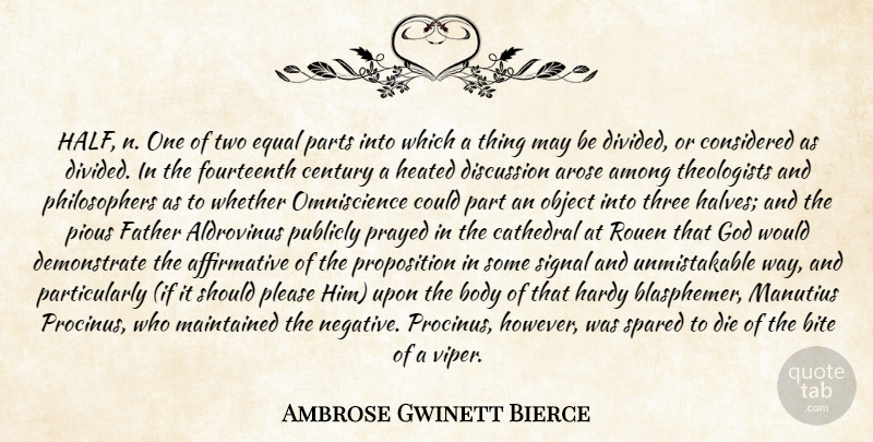 Ambrose Gwinett Bierce Quote About Among, Bite, Body, Cathedral, Century: Half N One Of Two...