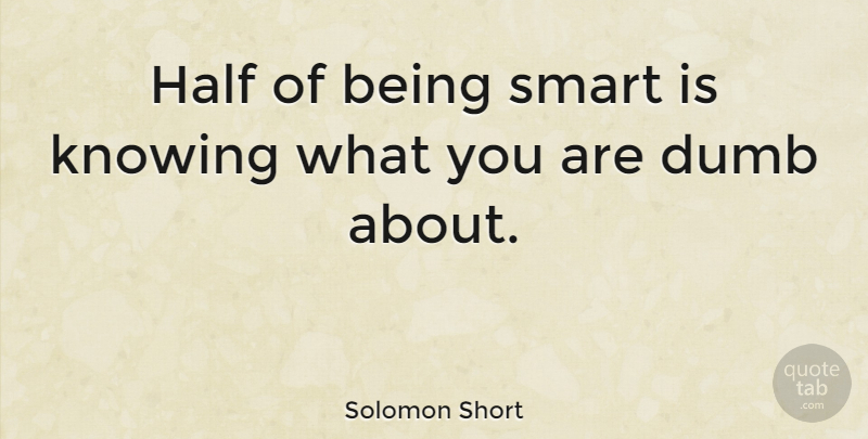 Solomon Short Quote About American Athlete, Half: Half Of Being Smart Is...