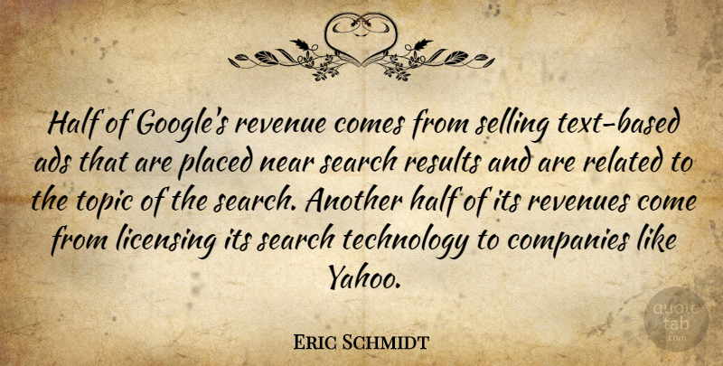 Eric Schmidt Quote About Technology, Google, Half: Half Of Googles Revenue Comes...