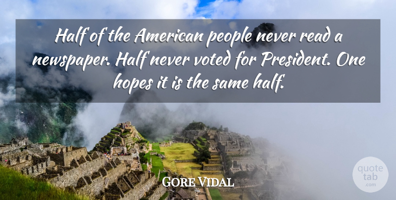 Gore Vidal Quote About Half, Hopes, People, Voted: Half Of The American People...