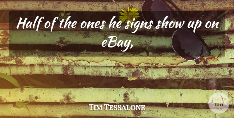 Tim Tessalone Quote About Half, Signs: Half Of The Ones He...