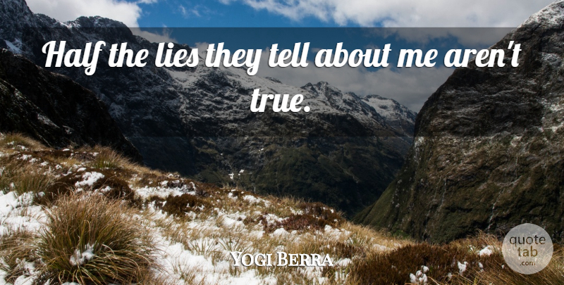 Yogi Berra Quote About Funny, Sports, Lying: Half The Lies They Tell...