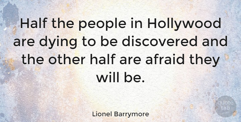 Lionel Barrymore Quote About People, Dying, Half: Half The People In Hollywood...