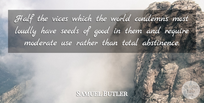 Samuel Butler Quote About Use, Half, World: Half The Vices Which The...