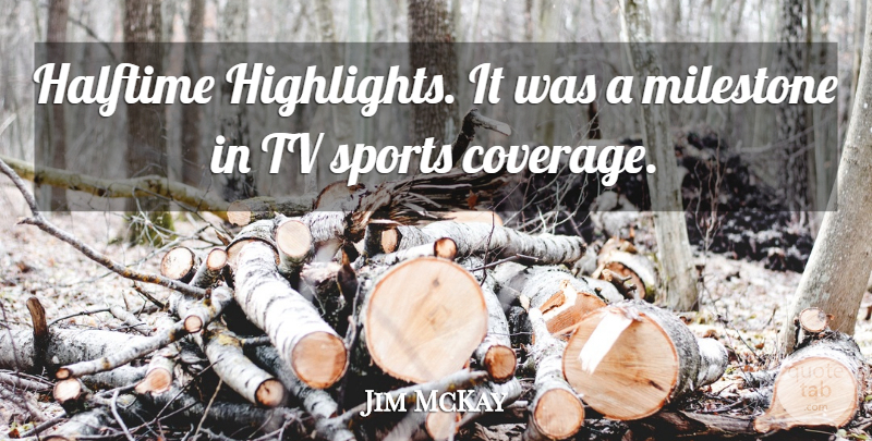 Jim McKay Quote About Halftime, Sports, Tv: Halftime Highlights It Was A...