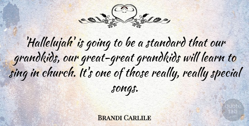 Brandi Carlile Quote About Grandkids, Sing, Standard: Hallelujah Is Going To Be...