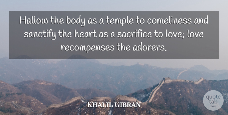 Khalil Gibran Quote About Heart, Sacrifice, Body: Hallow The Body As A...