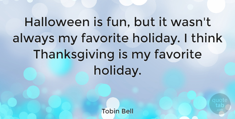 Tobin Bell Quote About Halloween, Thanksgiving: Halloween Is Fun But It...