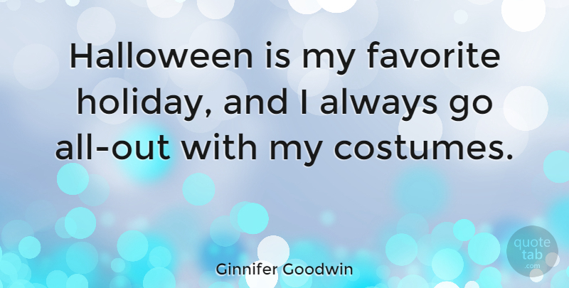 Ginnifer Goodwin Quote About Halloween, Holiday, Costumes: Halloween Is My Favorite Holiday...