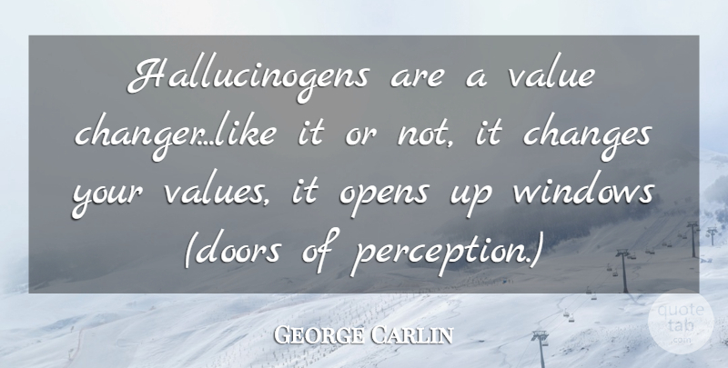 George Carlin Quote About Doors, Perception, Hallucinogens: Hallucinogens Are A Value Changerlike...