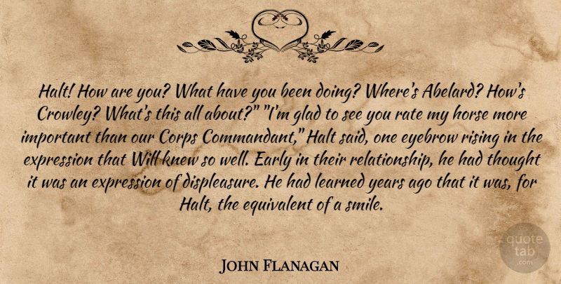 John Flanagan Quote About Horse, Expression, Years: Halt How Are You What...
