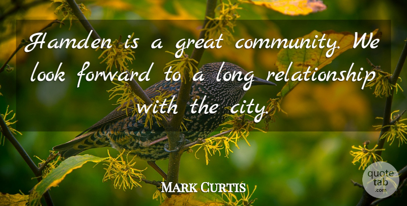 Mark Curtis Quote About Community, Forward, Great, Relationship: Hamden Is A Great Community...