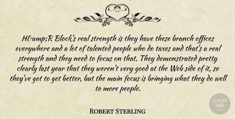 Robert Sterling Quote About Branch, Bringing, Clearly, Everywhere, Focus: Hampr Blocks Real Strength Is...