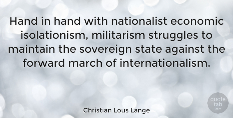 Christian Lous Lange Quote About Struggle, Hands, Sovereign: Hand In Hand With Nationalist...