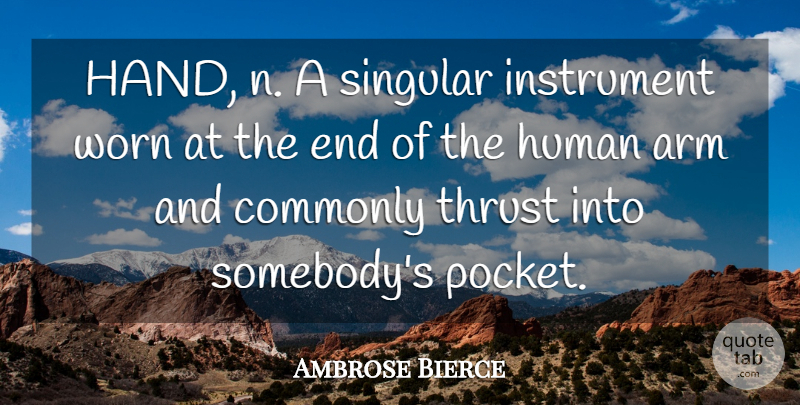 Ambrose Bierce Quote About Hands, Arms, Pockets: Hand N A Singular Instrument...