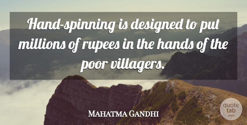 Mahatma Gandhi Quote About Hands, Rupees, Spinning: Hand Spinning Is Designed To...