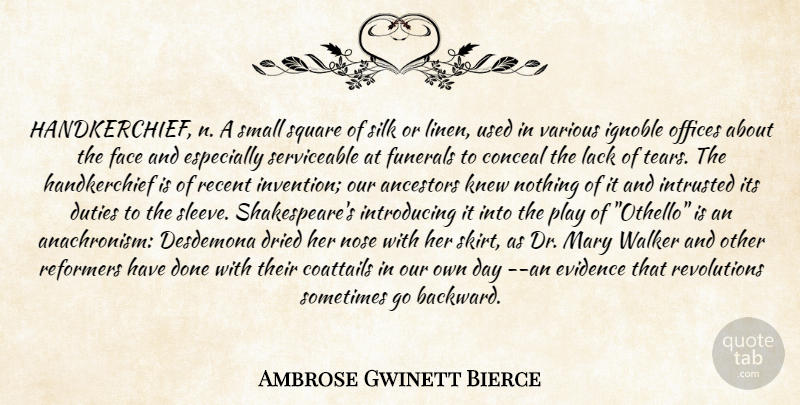 Ambrose Gwinett Bierce Quote About Ancestors, Conceal, Dried, Duties, Evidence: Handkerchief N A Small Square...