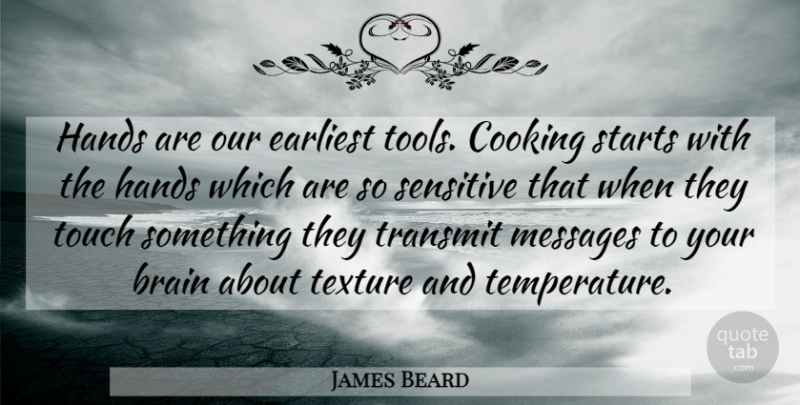 James Beard Quote About Hands, Cooking, Brain: Hands Are Our Earliest Tools...