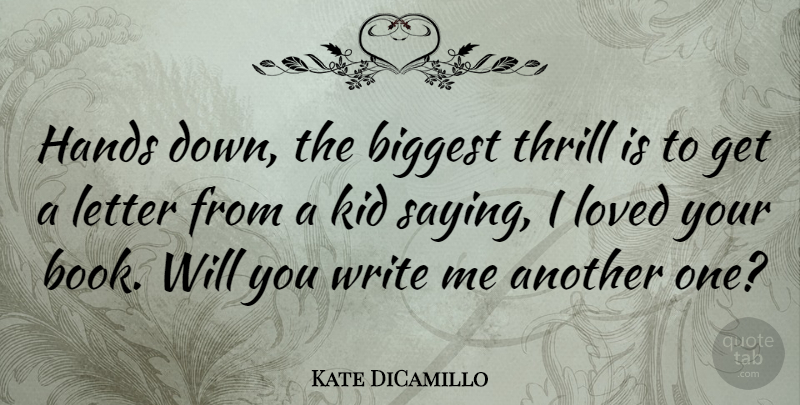 Kate DiCamillo Quote About Book, Kids, Writing: Hands Down The Biggest Thrill...