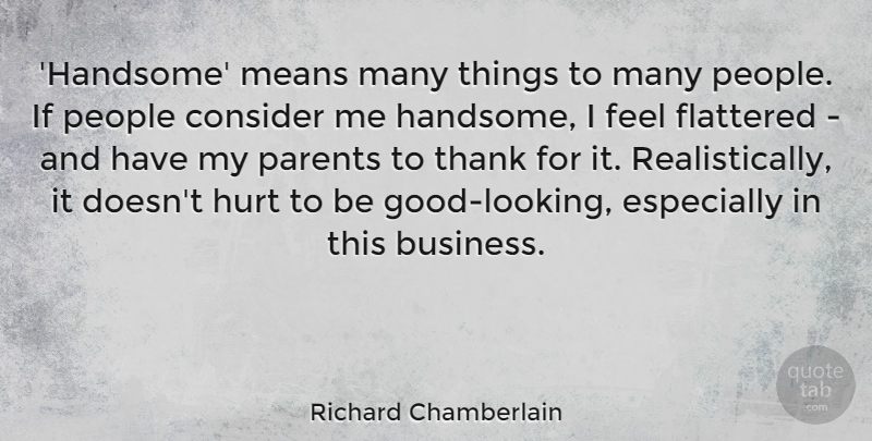 Richard Chamberlain Quote About Beauty, Hurt, Mean: Handsome Means Many Things To...