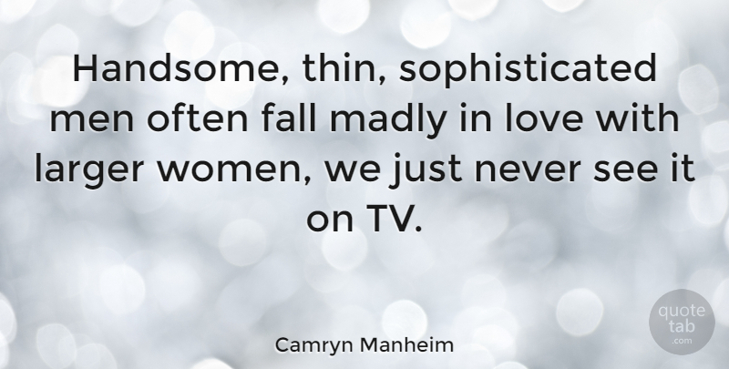 Camryn Manheim Quote About Fall, Men, Handsome: Handsome Thin Sophisticated Men Often...