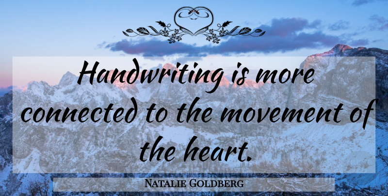 Natalie Goldberg Quote About Heart, Movement, Handwriting: Handwriting Is More Connected To...