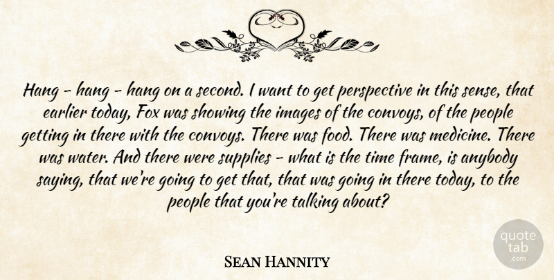 Sean Hannity Quote About Anybody, Earlier, Fox, Hang, Images: Hang Hang Hang On A...