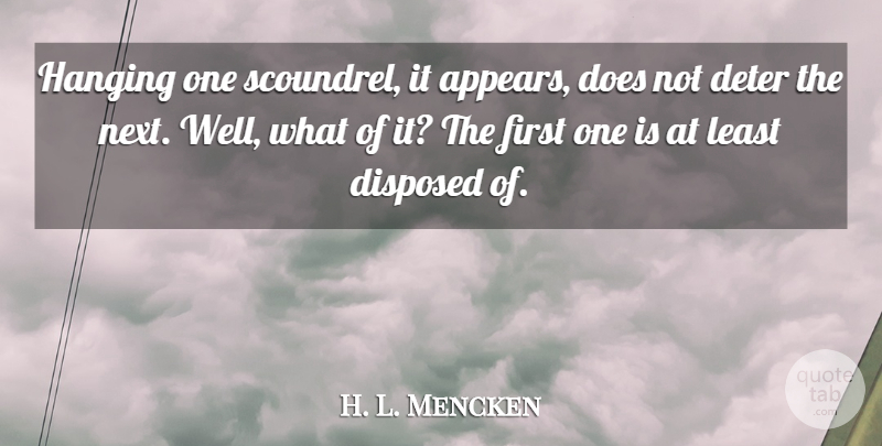 H. L. Mencken Quote About Freedom, Next, Firsts: Hanging One Scoundrel It Appears...