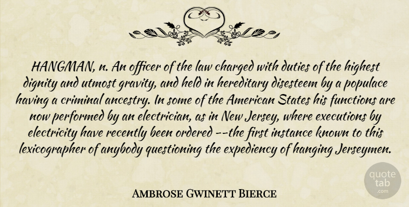 Ambrose Gwinett Bierce Quote About Anybody, Charged, Criminal, Dignity, Duties: Hangman N An Officer Of...